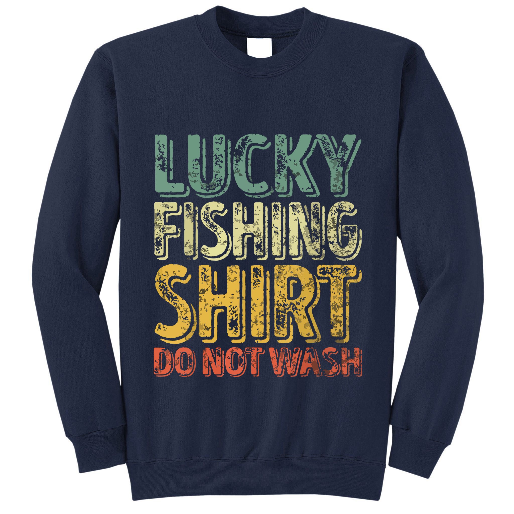 Lucky Fishing Shirts Do Not Wash Vintage Fishing Lover Tall Sweatshirt