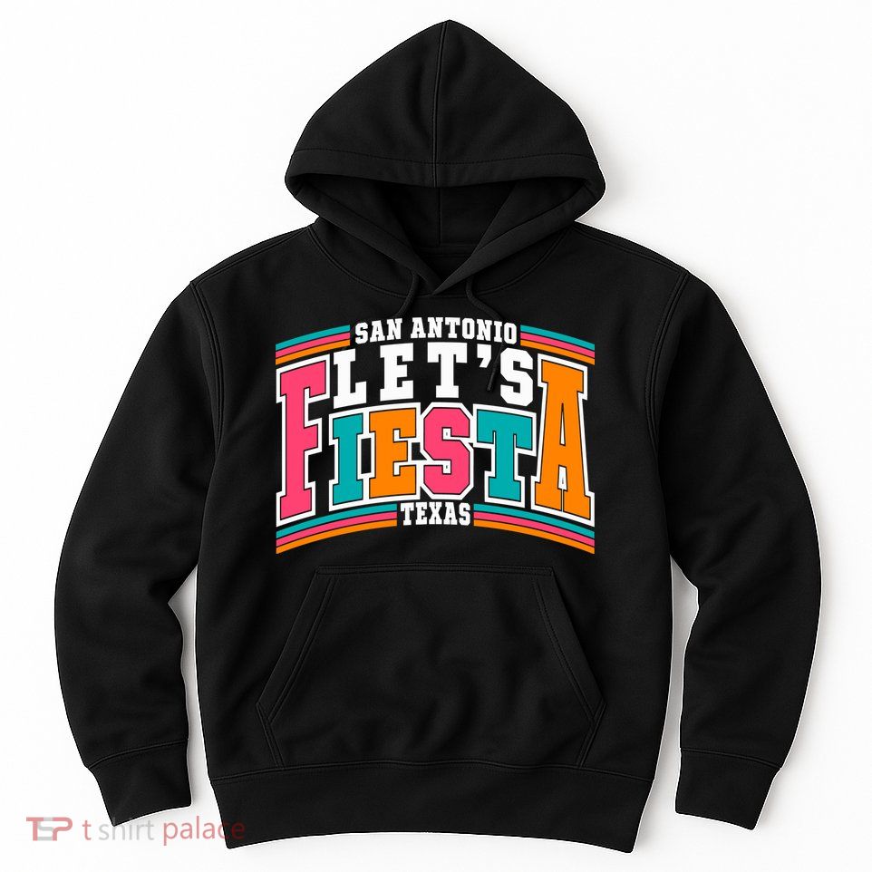 Lets Fiesta San Antonio Texas Mexican Party Hoodie