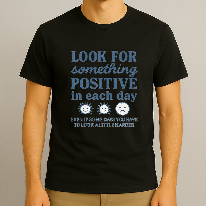 Look for Something Positive in Each Day T-Shirt