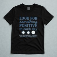 Look for Something Positive in Each Day T-Shirt