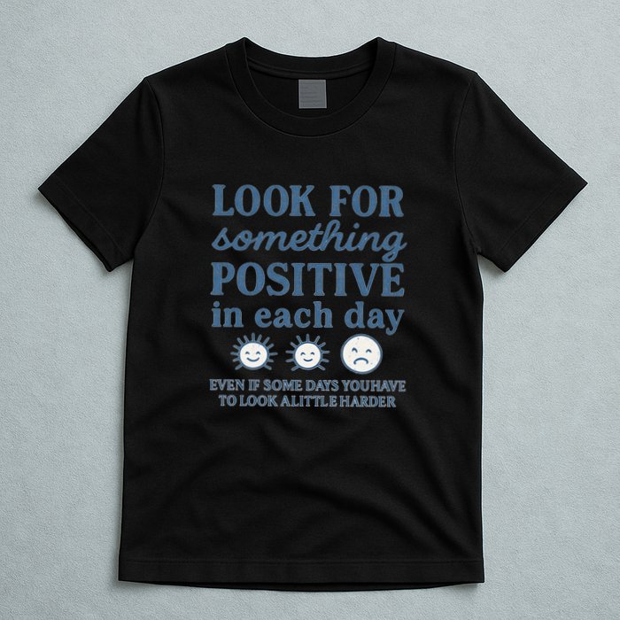Look for Something Positive in Each Day T-Shirt