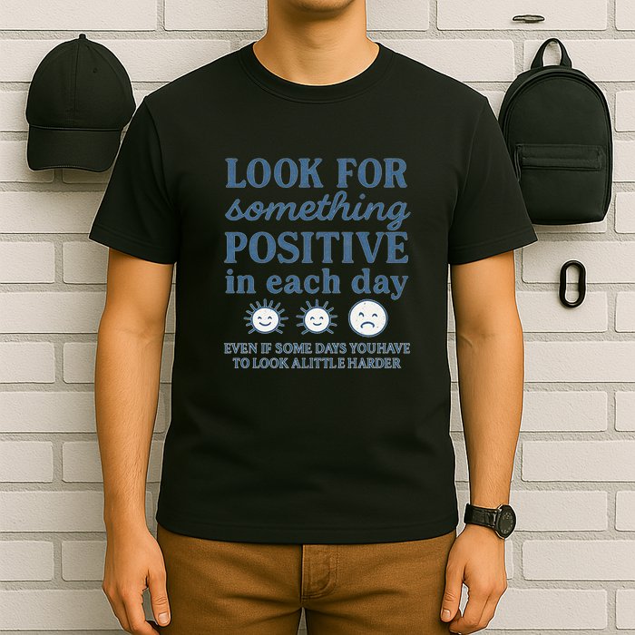 Look for Something Positive in Each Day T-Shirt