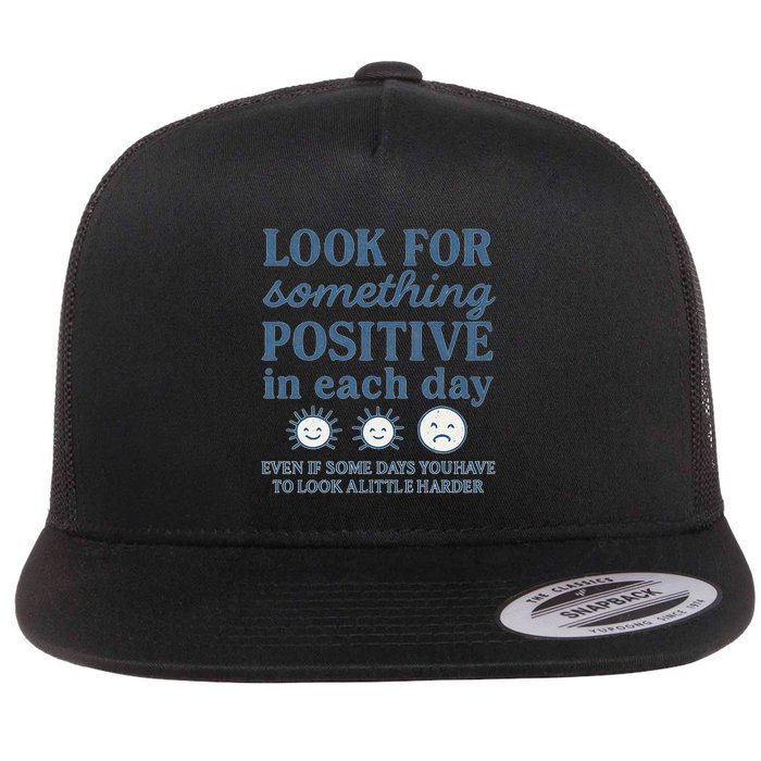 Look for Something Positive in Each Day Flat Bill Trucker Hat