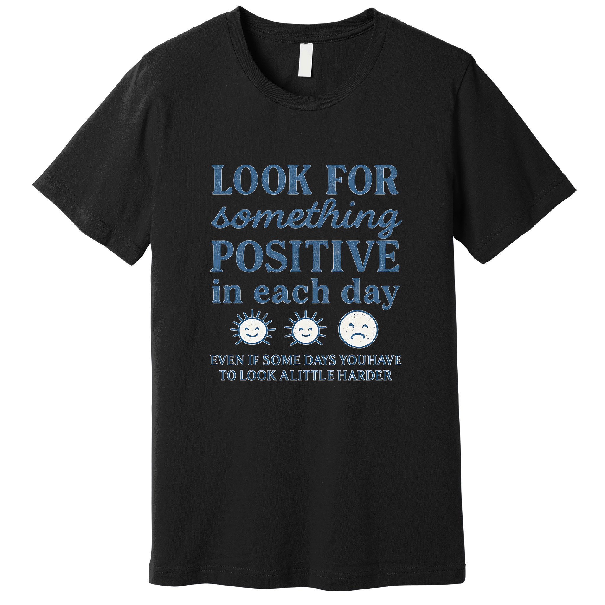 Look for Something Positive in Each Day Premium T-Shirt