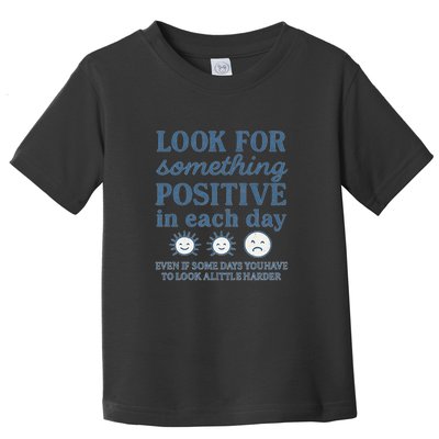 Look for Something Positive in Each Day Toddler T-Shirt