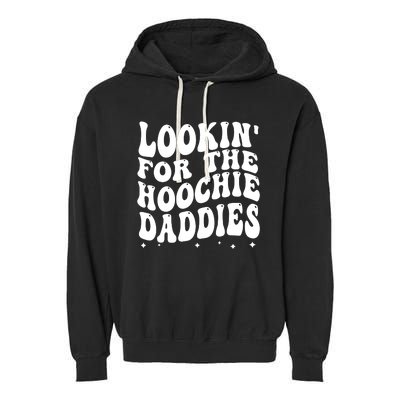 Lookin For The Hoochie Daddies Garment-Dyed Fleece Hoodie