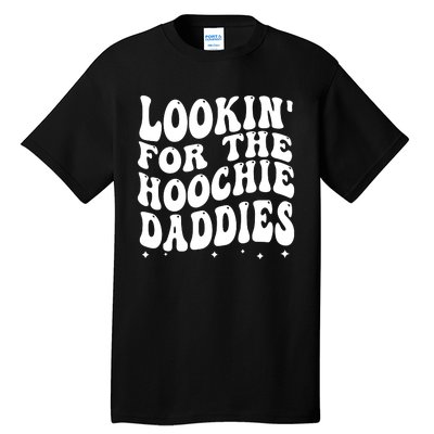 Lookin For The Hoochie Daddies Tall T-Shirt