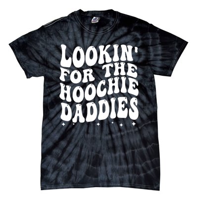 Lookin For The Hoochie Daddies Tie-Dye T-Shirt