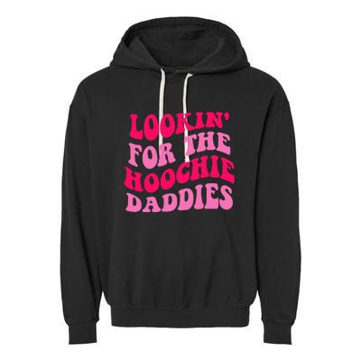 Lookin' For The Hoochie Daddies Quote Garment-Dyed Fleece Hoodie