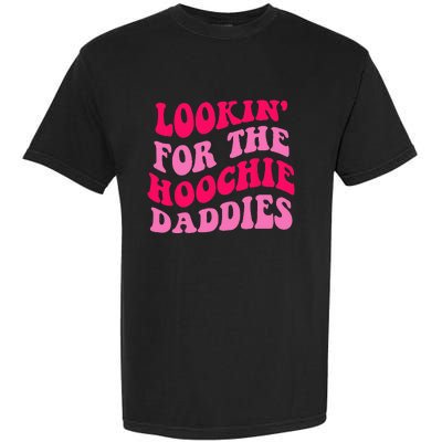 Lookin' For The Hoochie Daddies Quote Garment-Dyed Heavyweight T-Shirt