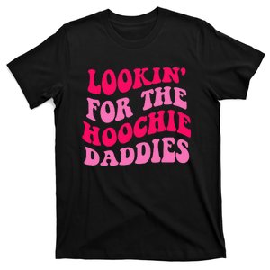 Lookin' For The Hoochie Daddies Quote T-Shirt