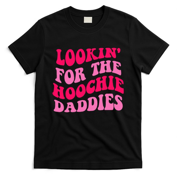 Lookin' For The Hoochie Daddies Quote T-Shirt