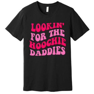 Lookin' For The Hoochie Daddies Quote Premium T-Shirt