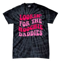 Lookin' For The Hoochie Daddies Quote Tie-Dye T-Shirt