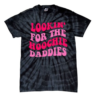 Lookin' For The Hoochie Daddies Quote Tie-Dye T-Shirt