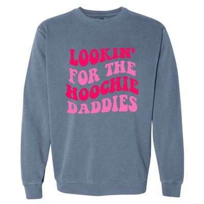 Lookin' For The Hoochie Daddies Quote Garment-Dyed Sweatshirt