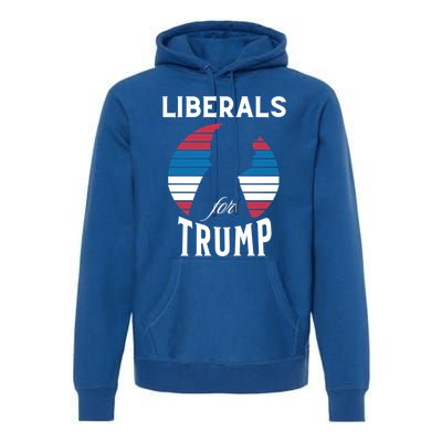 Liberals For Trump 2024 Take America Back Election Funny Gift Premium Hoodie