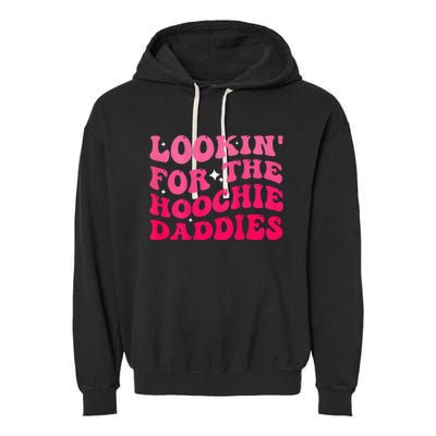 Lookin For The Hoochie Daddies Quote Garment-Dyed Fleece Hoodie