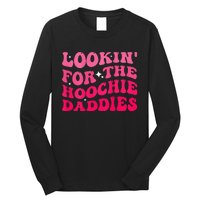 Lookin For The Hoochie Daddies Quote Long Sleeve Shirt