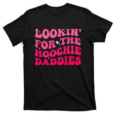 Lookin For The Hoochie Daddies Quote T-Shirt