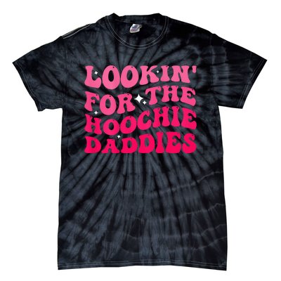 Lookin For The Hoochie Daddies Quote Tie-Dye T-Shirt