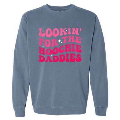 Lookin For The Hoochie Daddies Quote Garment-Dyed Sweatshirt