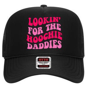 Lookin For The Hoochie Daddies Quote High Crown Mesh Back Trucker Hat