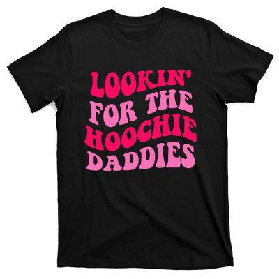 Lookin For The Hoochie Daddies Quote T-Shirt