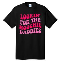 Lookin For The Hoochie Daddies Quote Tall T-Shirt