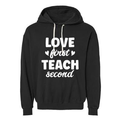 Love First Teach Second Teach Second Teacher Appreciation Garment-Dyed Fleece Hoodie