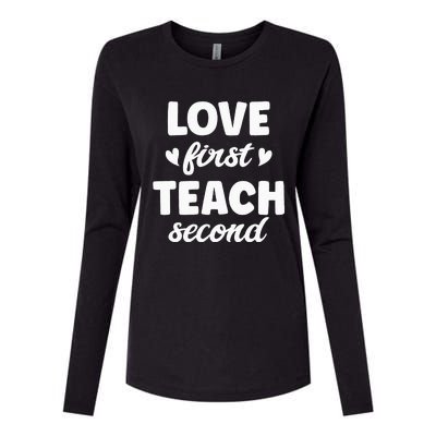 Love First Teach Second Teach Second Teacher Appreciation Womens Cotton Relaxed Long Sleeve T-Shirt