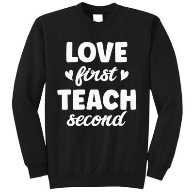 Love First Teach Second Teach Second Teacher Appreciation Sweatshirt