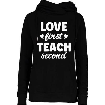 Love First Teach Second Teach Second Teacher Appreciation Womens Funnel Neck Pullover Hood