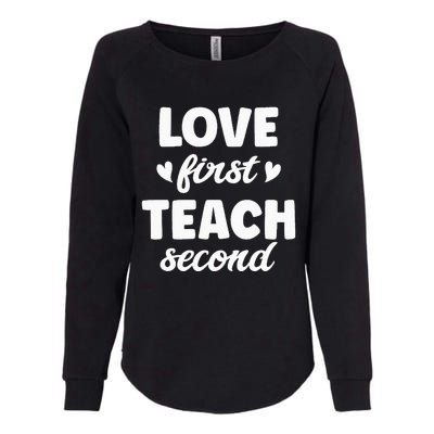 Love First Teach Second Teach Second Teacher Appreciation Womens California Wash Sweatshirt