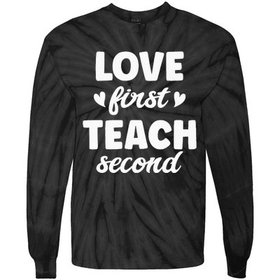 Love First Teach Second Teach Second Teacher Appreciation Tie-Dye Long Sleeve Shirt