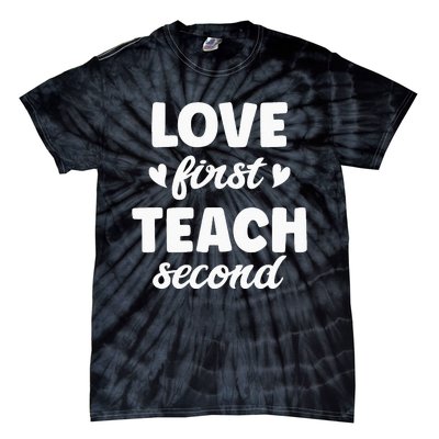 Love First Teach Second Teach Second Teacher Appreciation Tie-Dye T-Shirt