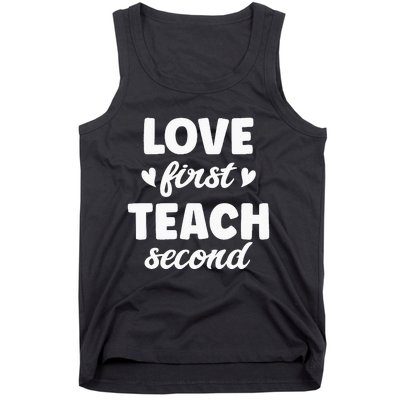 Love First Teach Second Teach Second Teacher Appreciation Tank Top