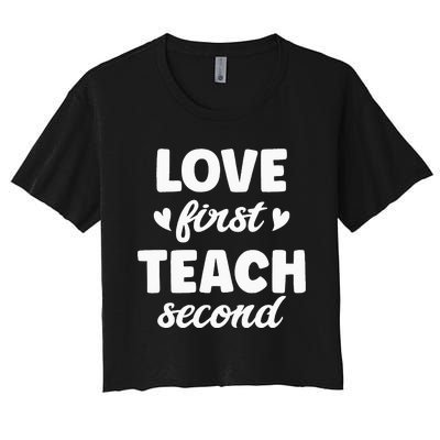 Love First Teach Second Teach Second Teacher Appreciation Women's Crop Top Tee