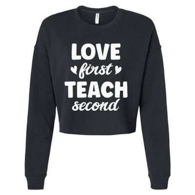 Love First Teach Second Teach Second Teacher Appreciation Cropped Pullover Crew