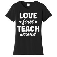 Love First Teach Second Teach Second Teacher Appreciation Women's T-Shirt