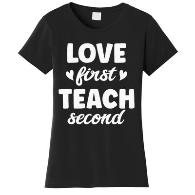 Love First Teach Second Teach Second Teacher Appreciation Women's T-Shirt