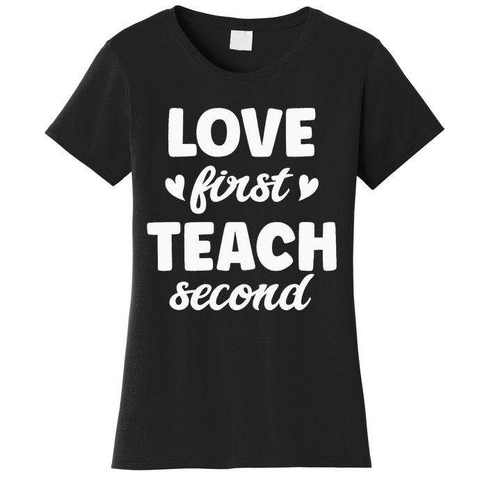 Love First Teach Second Teach Second Teacher Appreciation Women's T-Shirt