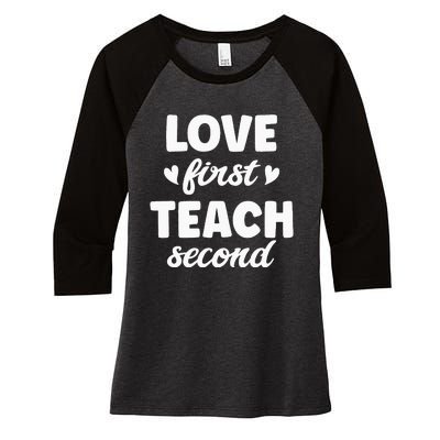 Love First Teach Second Teach Second Teacher Appreciation Women's Tri-Blend 3/4-Sleeve Raglan Shirt