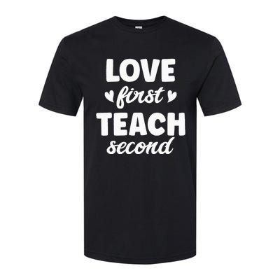 Love First Teach Second Teach Second Teacher Appreciation Softstyle CVC T-Shirt