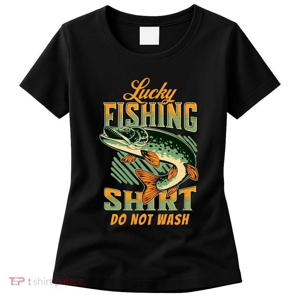 Lucky Fishing Tee Do Not Wash Vintage Fishing Lover Womens T-Shirt