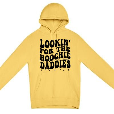 Lookin For The Hoochie Daddies Premium Pullover Hoodie