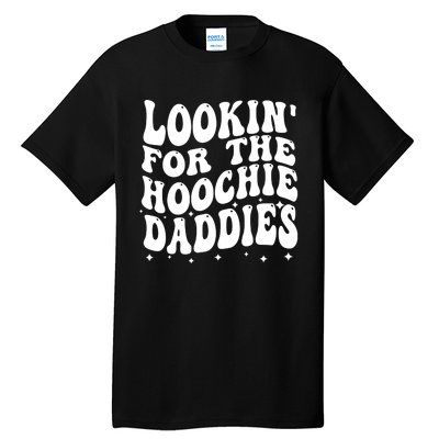 Lookin For The Hoochie Daddies Tall T-Shirt