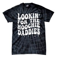 Lookin For The Hoochie Daddies Tie-Dye T-Shirt