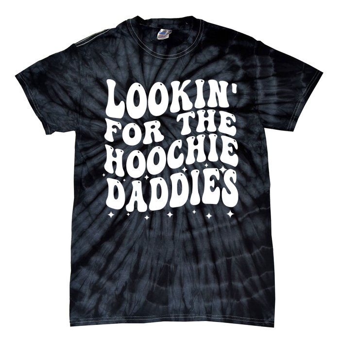 Lookin For The Hoochie Daddies Tie-Dye T-Shirt