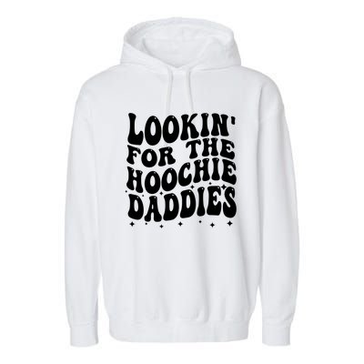 Lookin For The Hoochie Daddies Garment-Dyed Fleece Hoodie